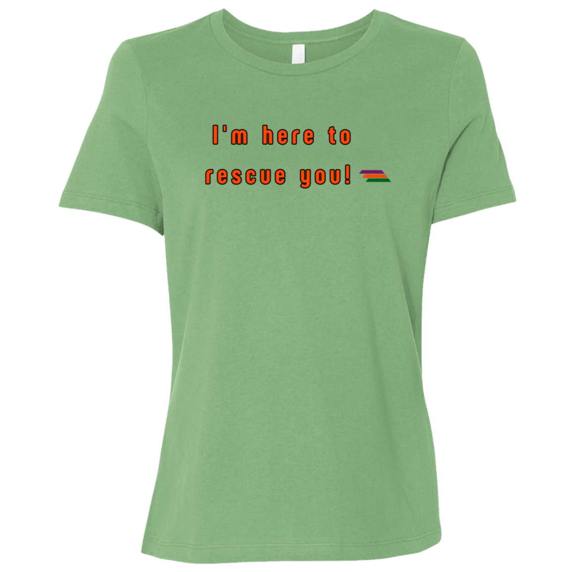 "I'm here to rescue you" Womens T-shirt | BetterSaid.co