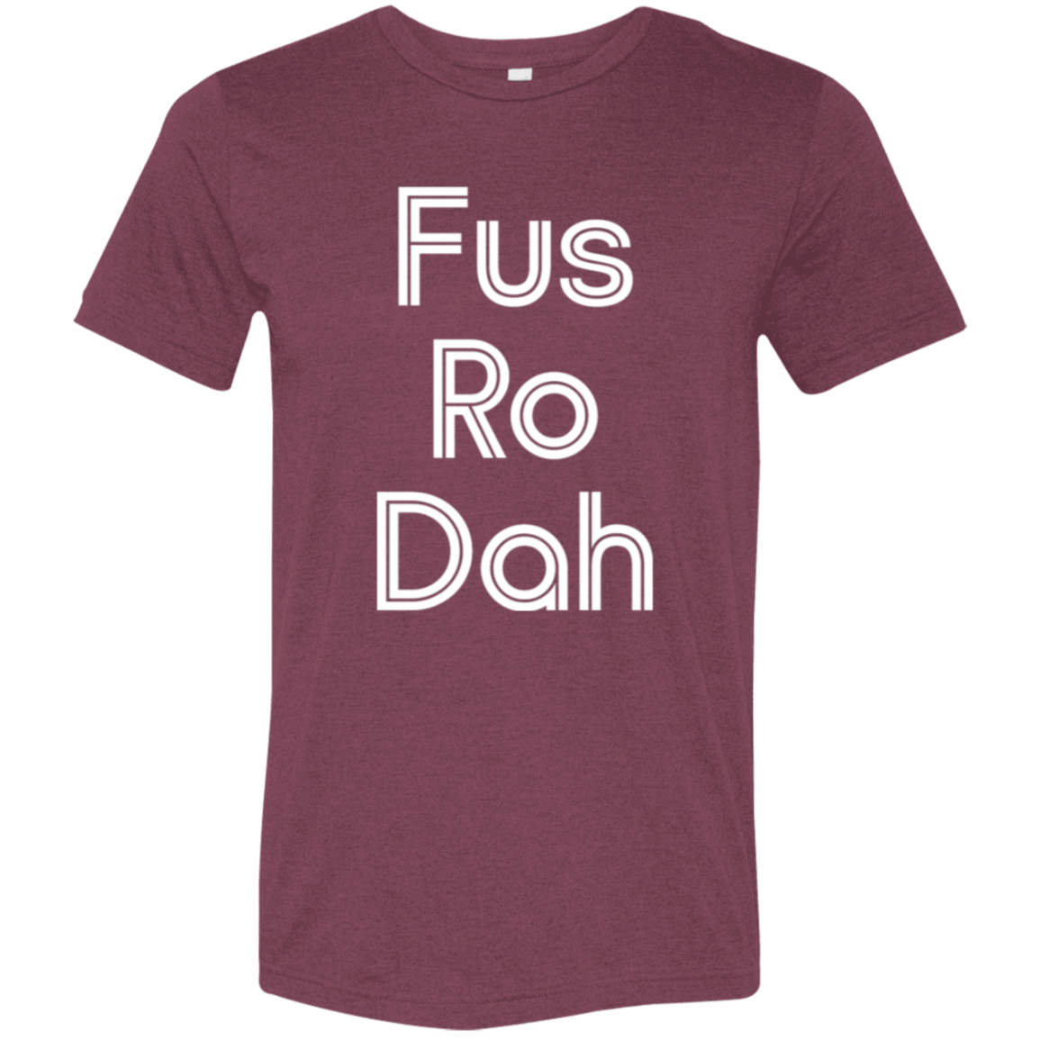 "Fus Ro Dah" Tri-blend T-shirt | BetterSaid.co