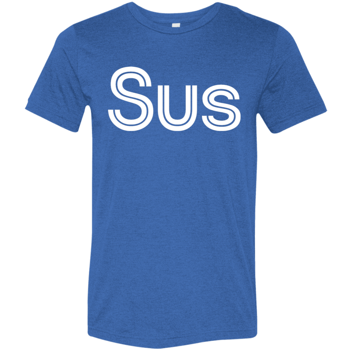 "Sus" Tri-blend T-shirt | BetterSaid.co