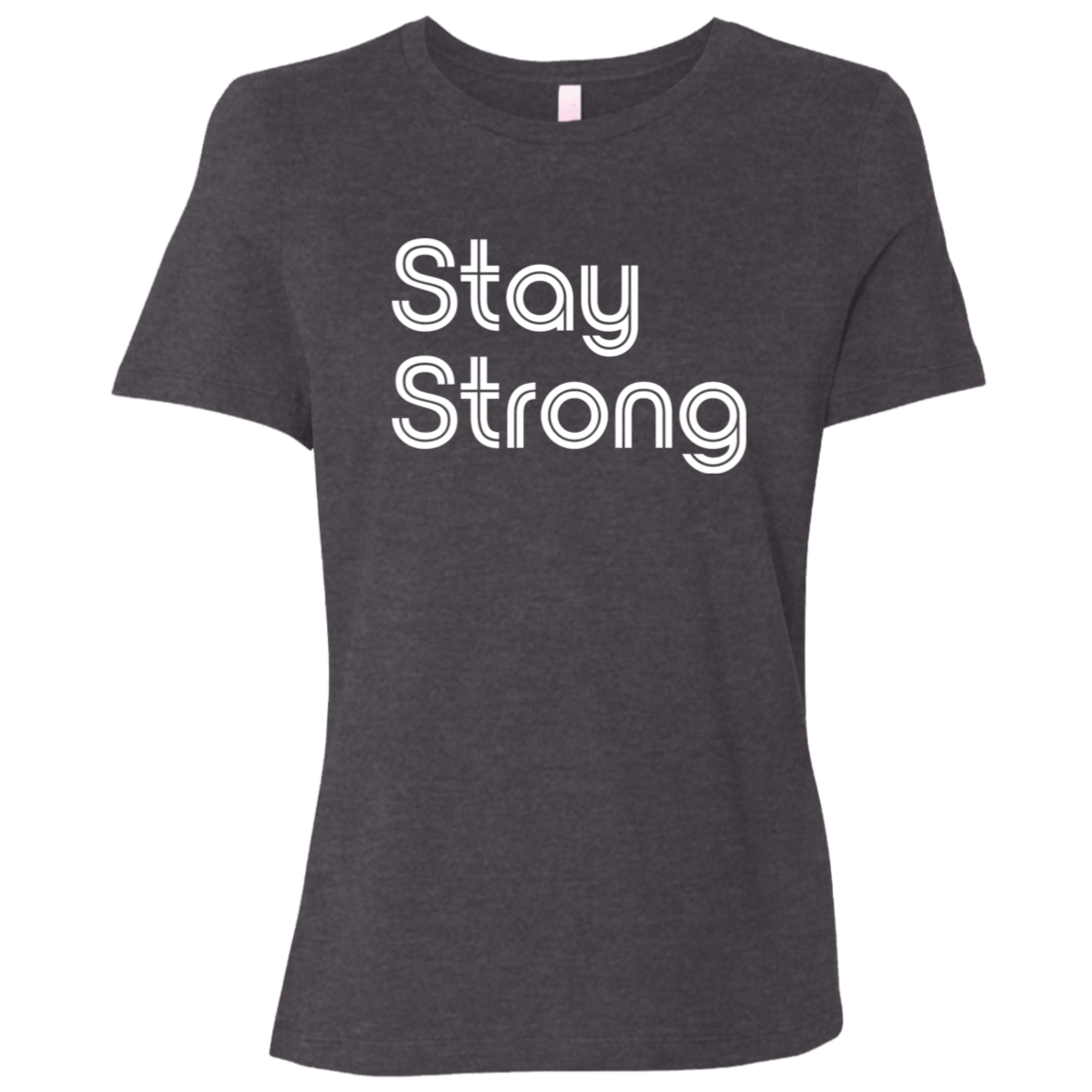 "Stay strong" Womens Relaxed T-shirt | BetterSaid.co