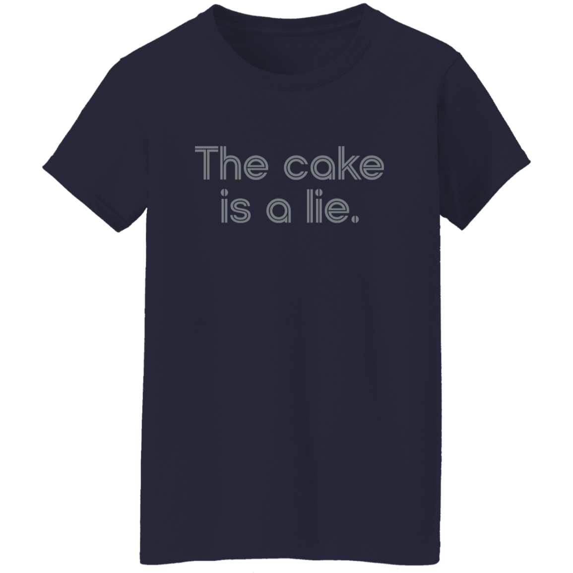 "The cake is a lie" Womens T-shirt | BetterSaid.co