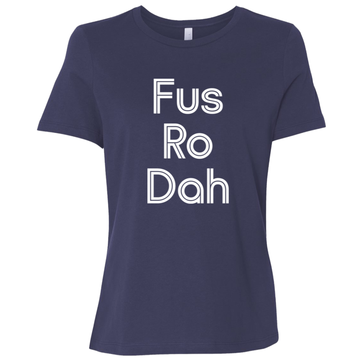 "Fus Ro Dah" Womens Relaxed T-shirt | BetterSaid.co