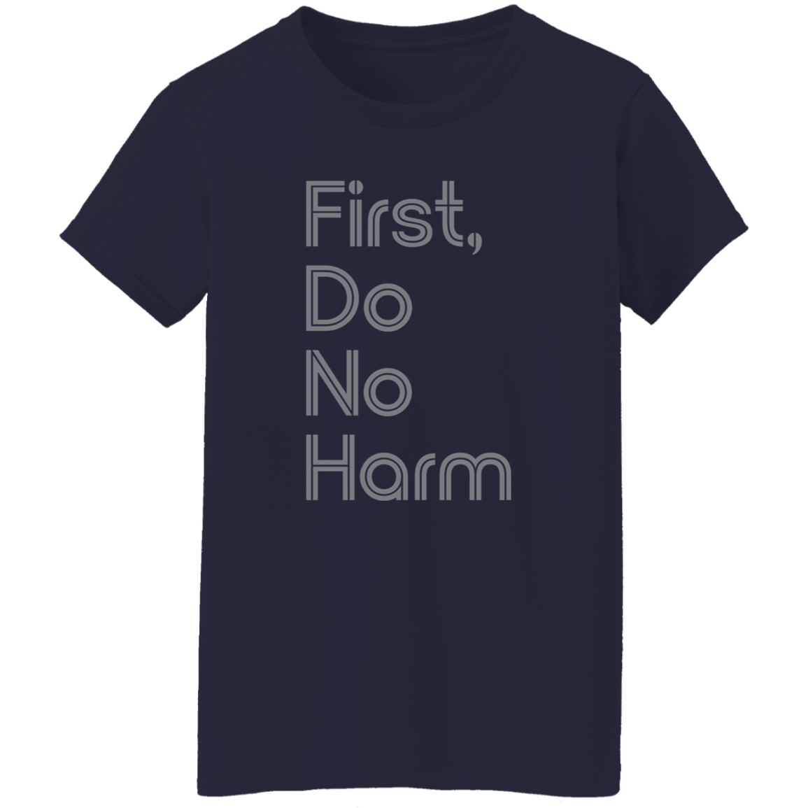 "First, Do No Harm." Womens T-shirt | BetterSaid.co