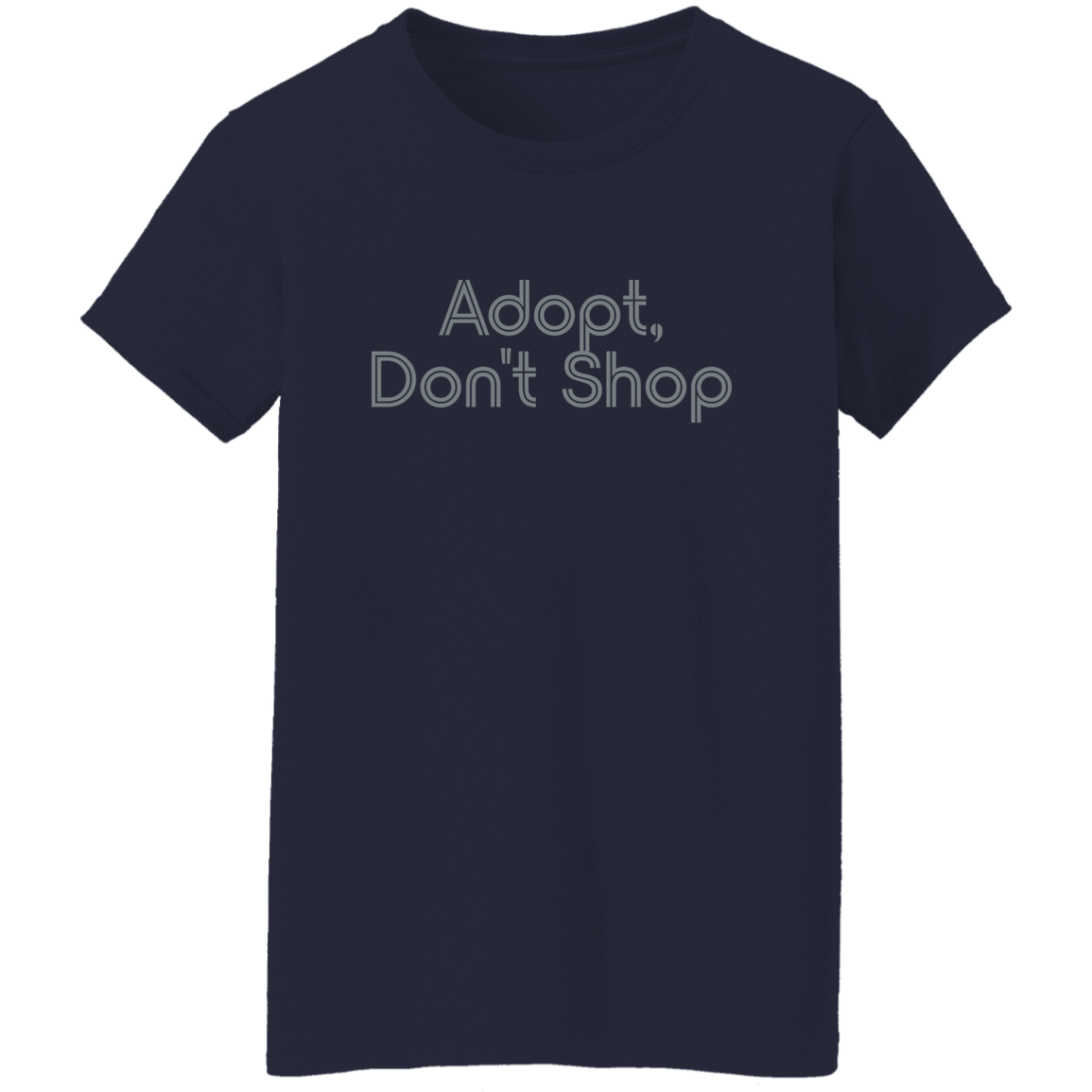 "Adopt, don't shop." Womens T-shirt | BetterSaid.co