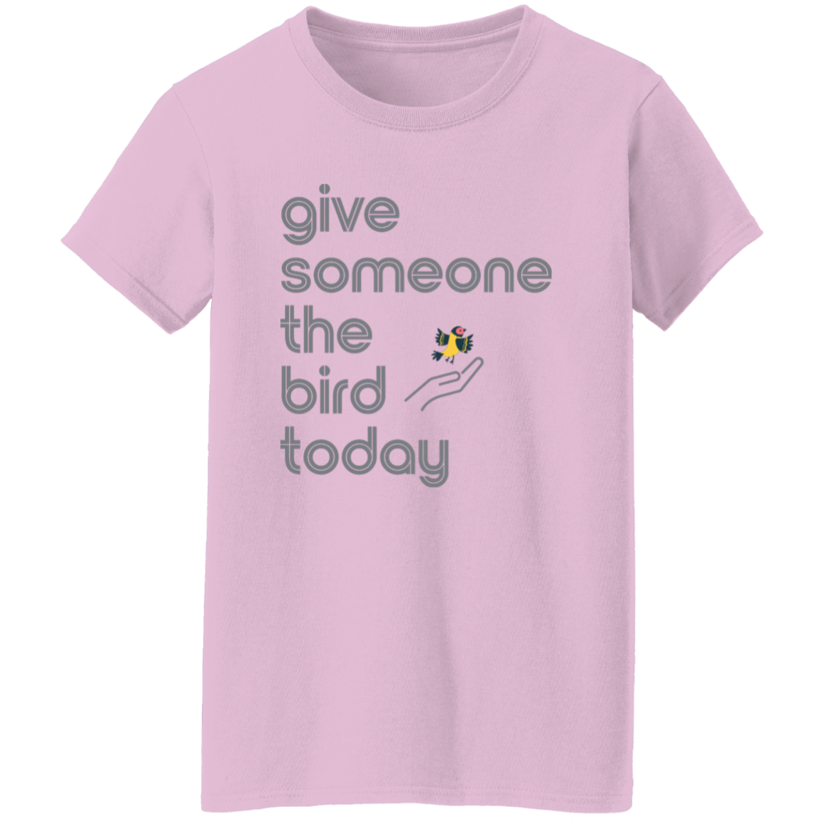 "Give someone the bird today" Womens T-shirt | BetterSaid.co