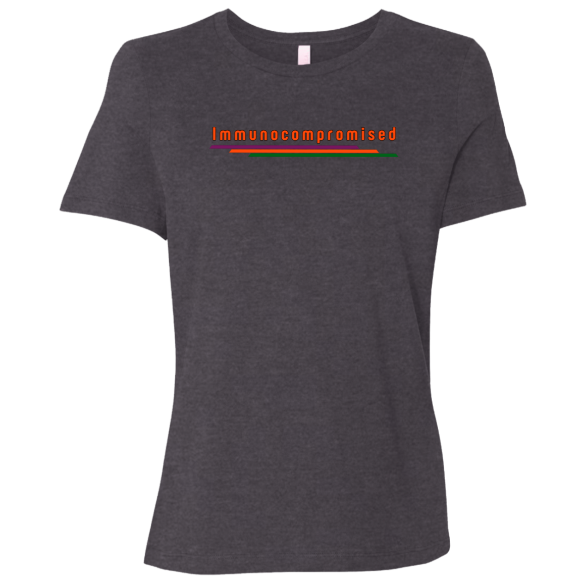 "Immunocompromised" Womens Relaxed T-shirt | BetterSaid.co