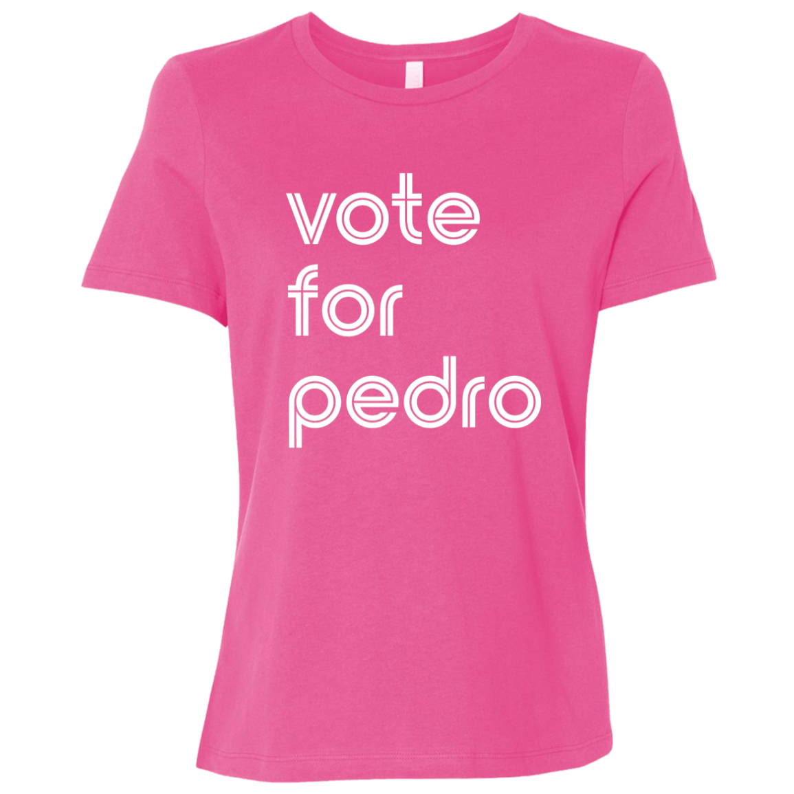 "Vote for Pedro" Womens Relaxed T-shirt | BetterSaid.co