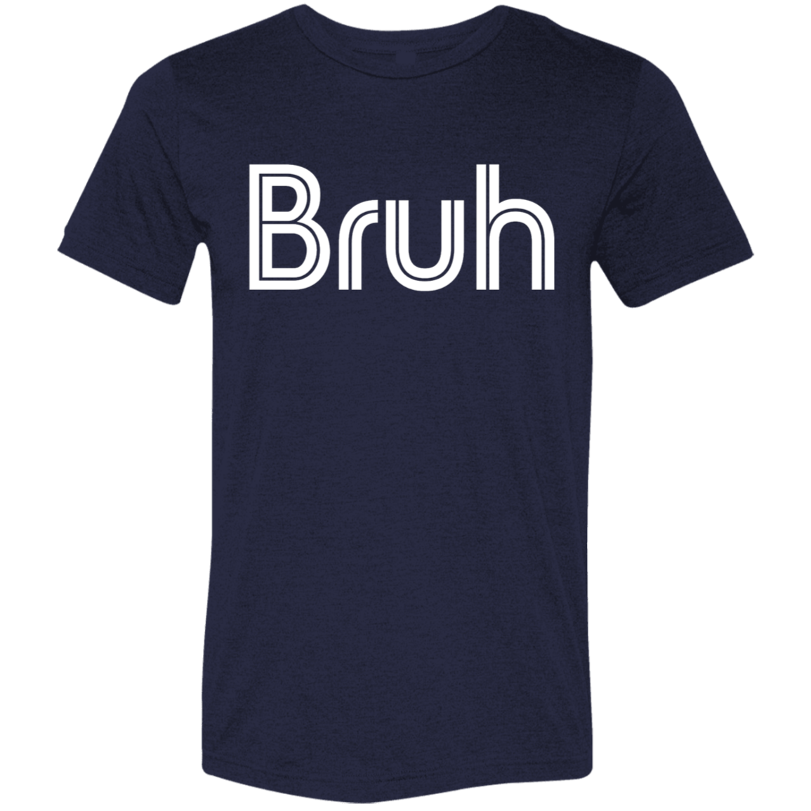 "Bruh" Tri-blend T-shirt | BetterSaid.co