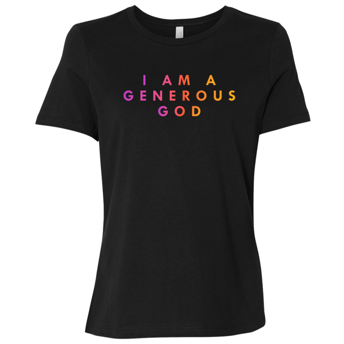"I am a generous god" Womens Relaxed T-shirt | BetterSaid.co