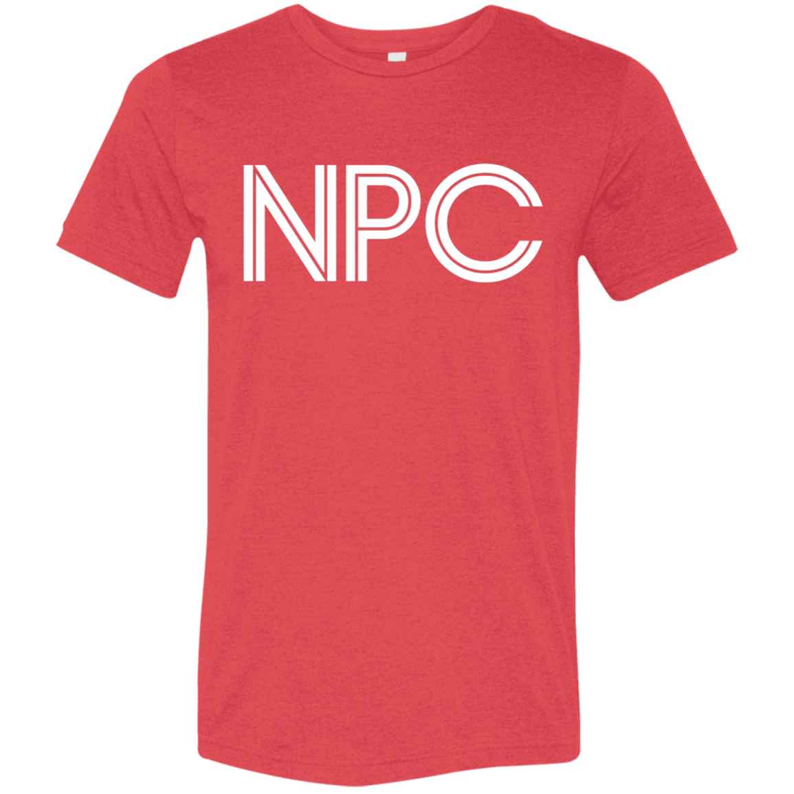 "NPC" Tri-blend T-shirt | BetterSaid.co