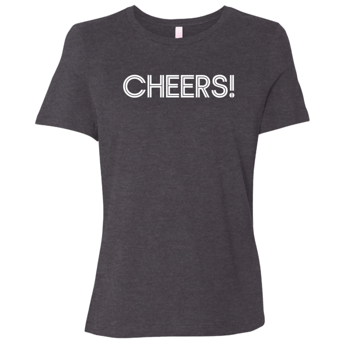 "Cheers" Womens Relaxed T-shirt | BetterSaid.co