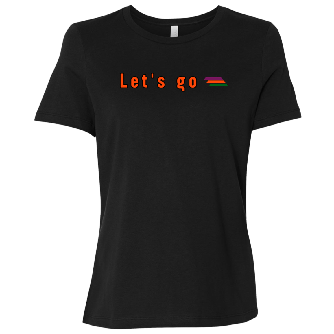 "Let's go" Womens Relaxed T-shirt | BetterSaid.co
