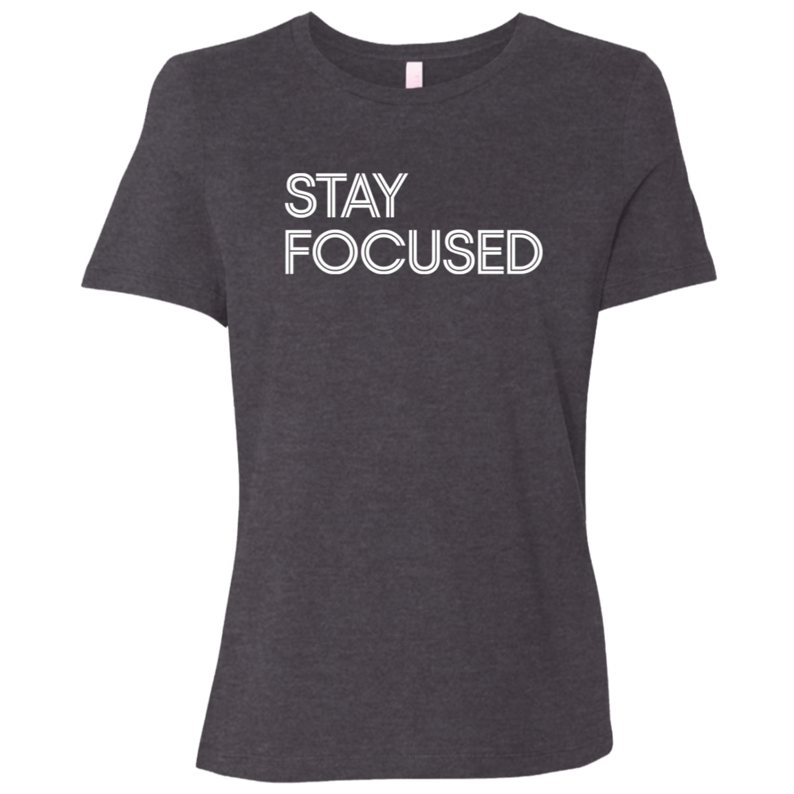 "Stay Focused" Womens Relaxed T-shirt | BetterSaid.co