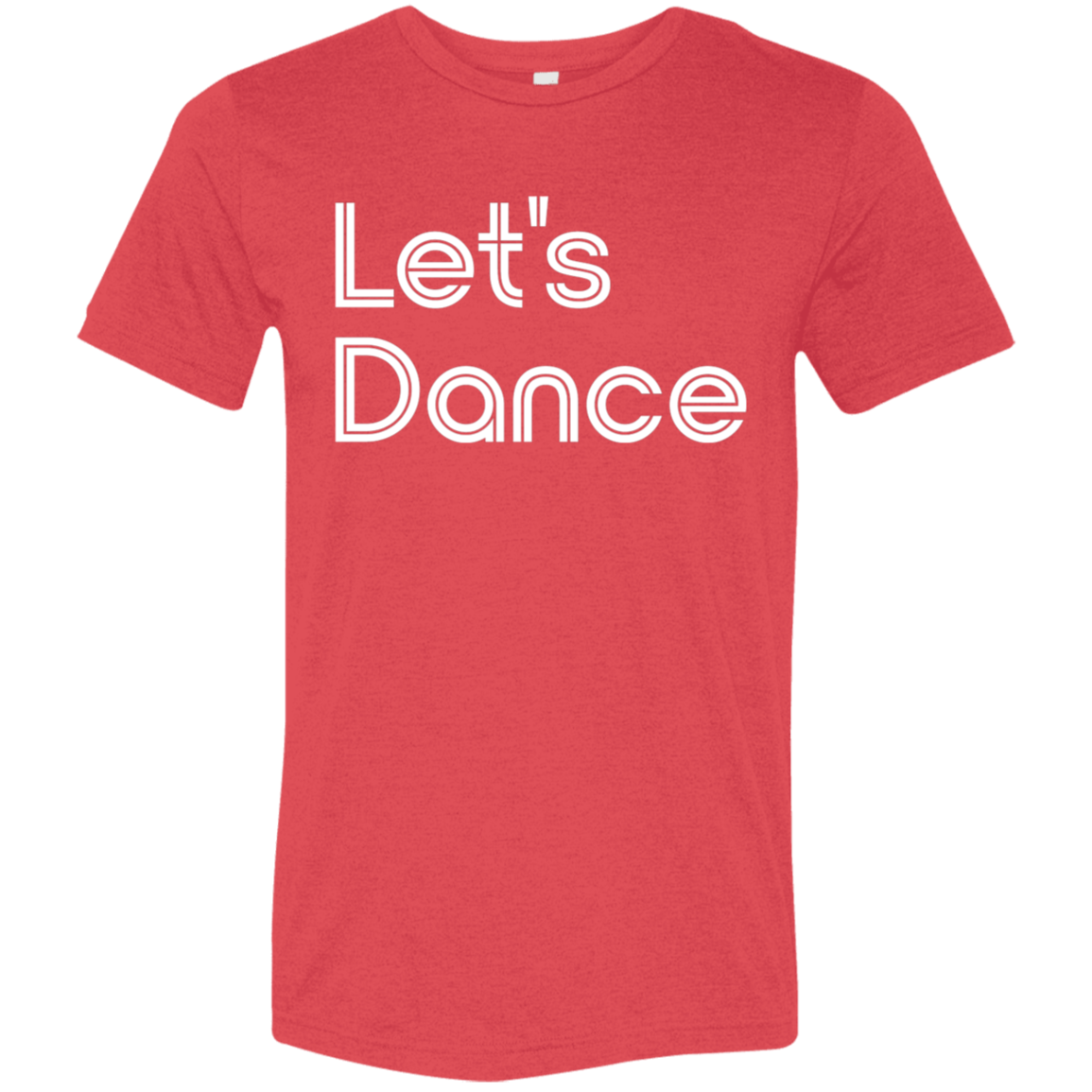 "Let's Dance" Tri-blend T-shirt | BetterSaid.co