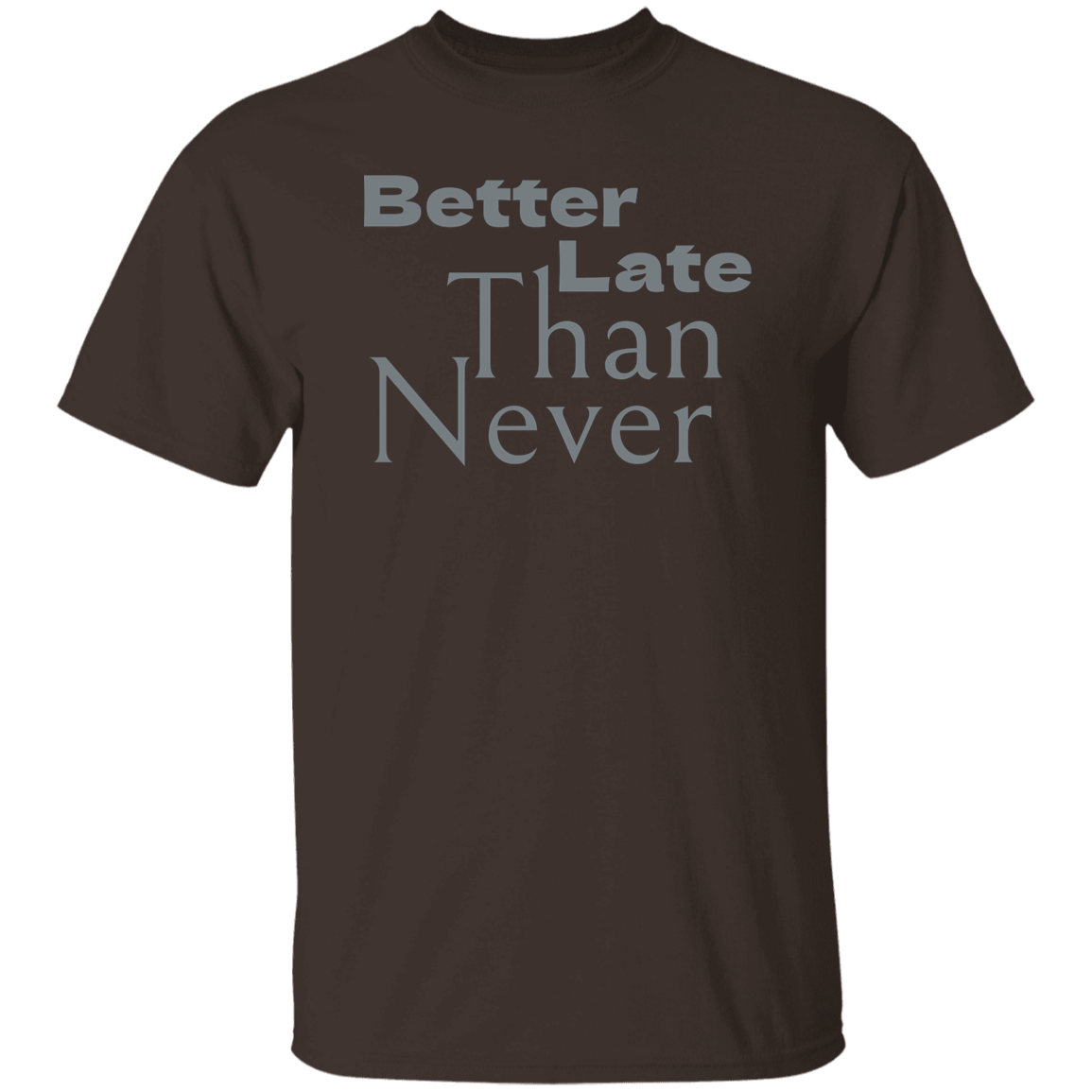 "Better late than never." Mens T-shirt | BetterSaid.co