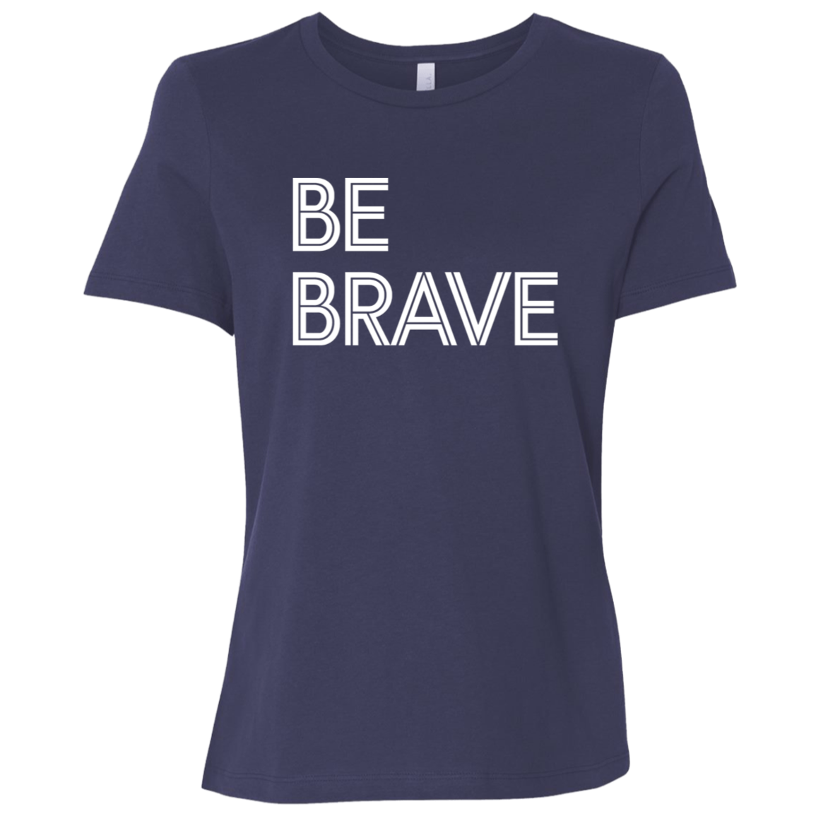 "Be Brave" Womens Relaxed T-shirt | BetterSaid.co