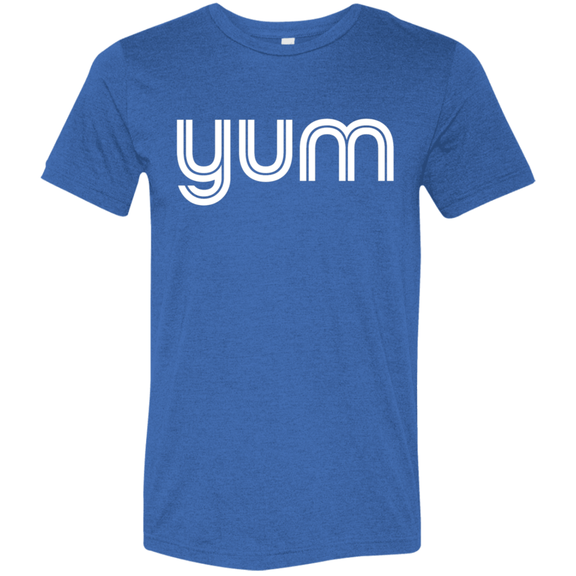 "Yum" Tri-blend T-shirt | BetterSaid.co