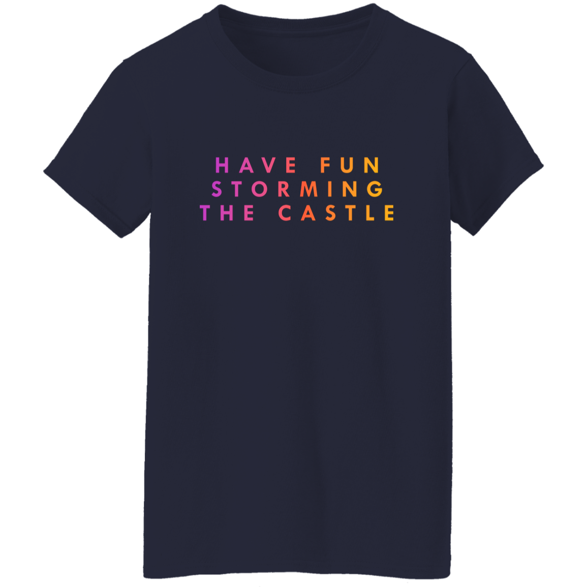 "Have fun storming the castle" Womens Cotton T-shirt | BetterSaid.co