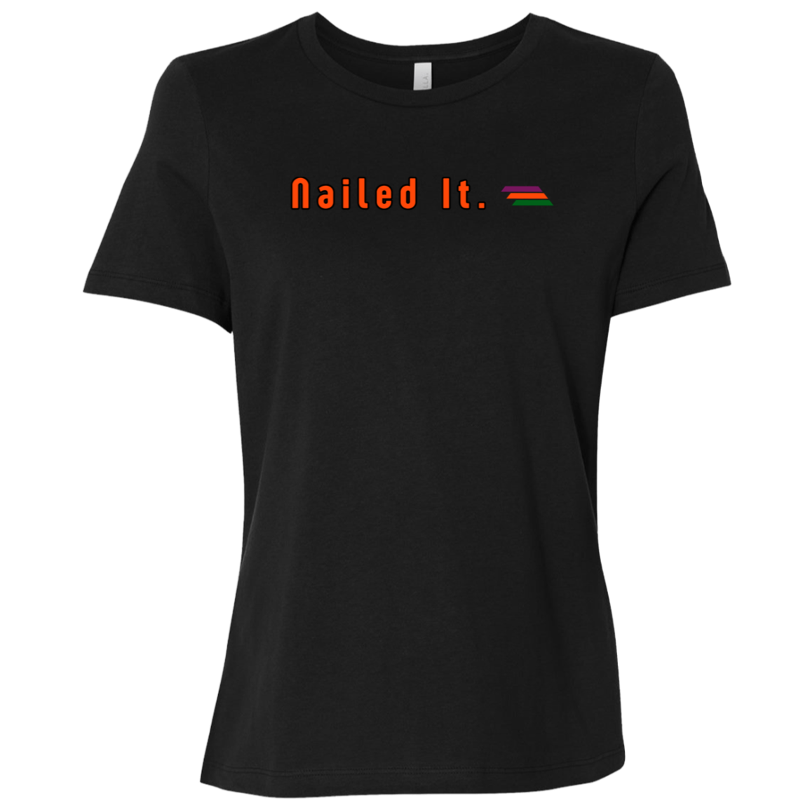 "Nailed It." Womens Relaxed T-shirt | BetterSaid.co