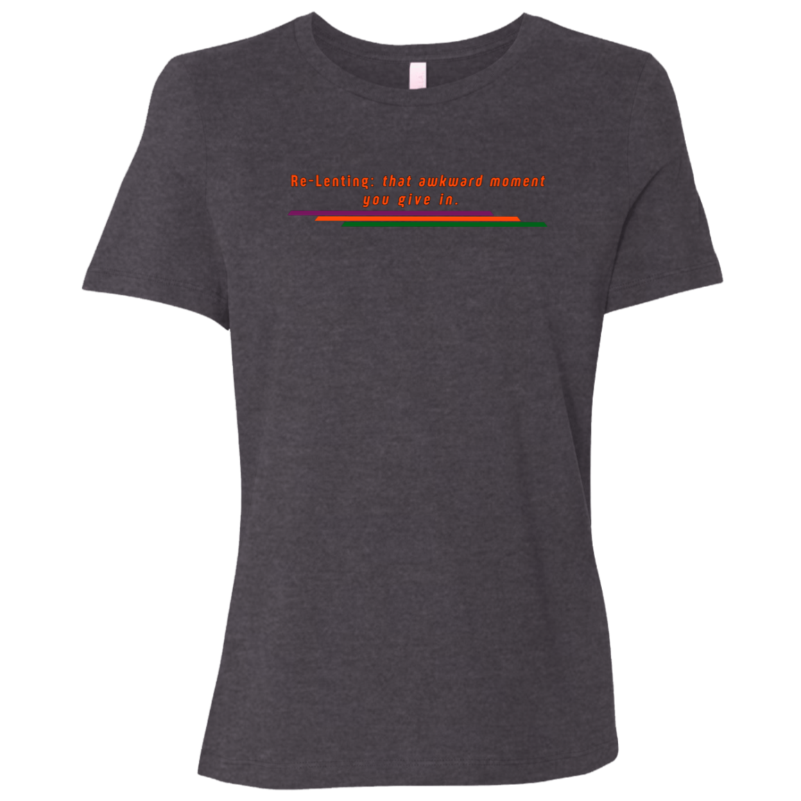 "Re-Lenting awkward" Womens Relaxed T-shirt | BetterSaid.co