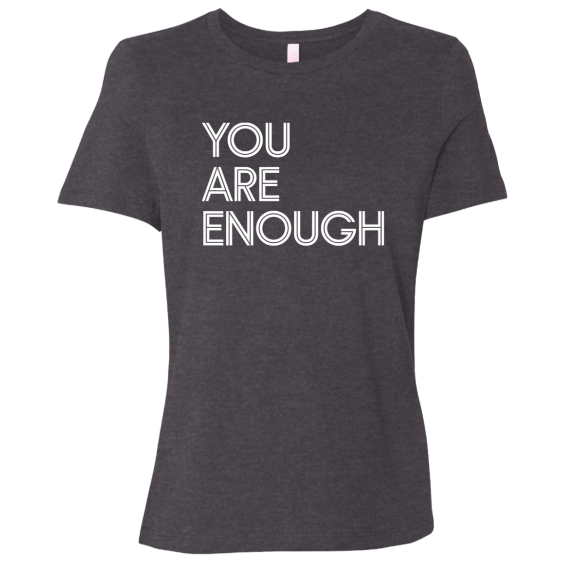 "You Are Enough" Womens Relaxed T-shirt | BetterSaid.co