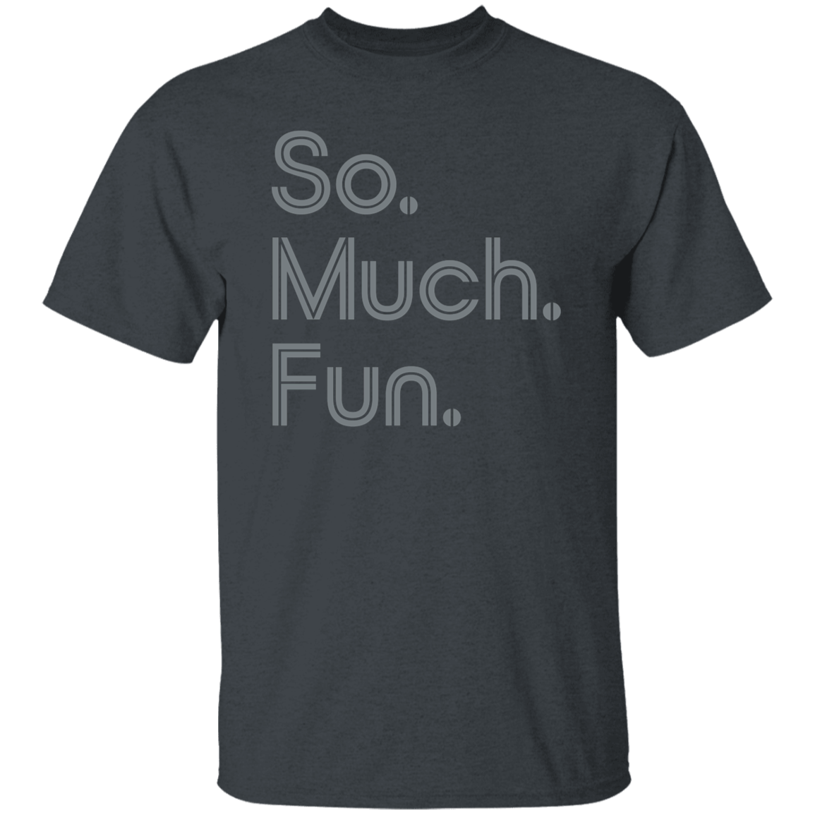 "So much fun." Mens T-shirt | BetterSaid.co