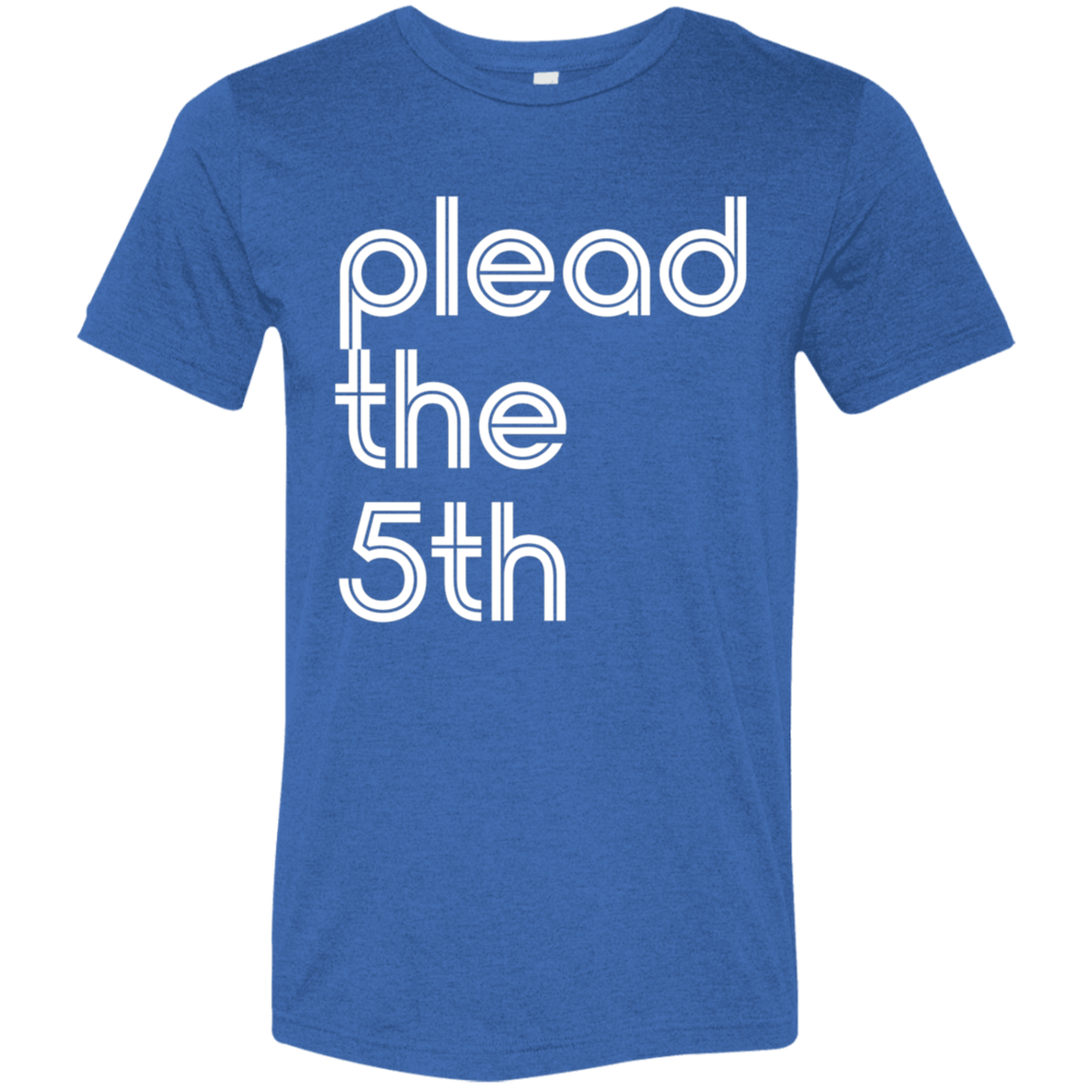 "I plead the" Tri-blend T-shirt | BetterSaid.co