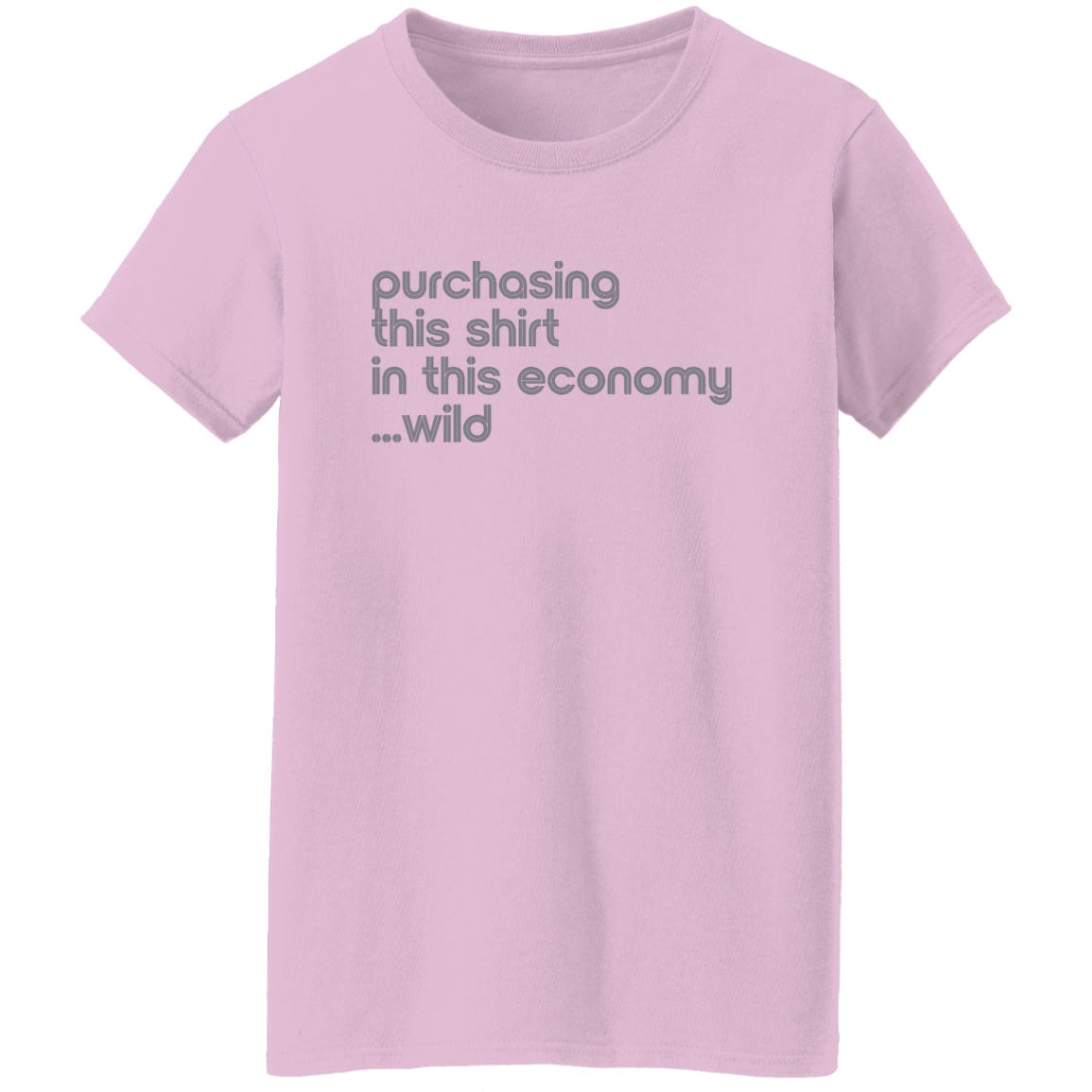 "This shirt in this economy" Womens T-shirt | BetterSaid.co
