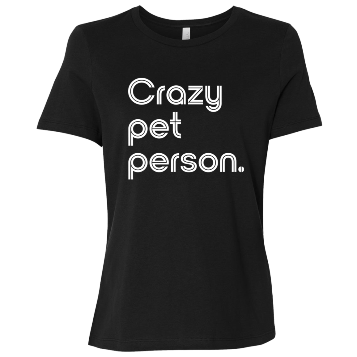 "Crazy pet person." Womens Relaxed T-shirt | BetterSaid.co