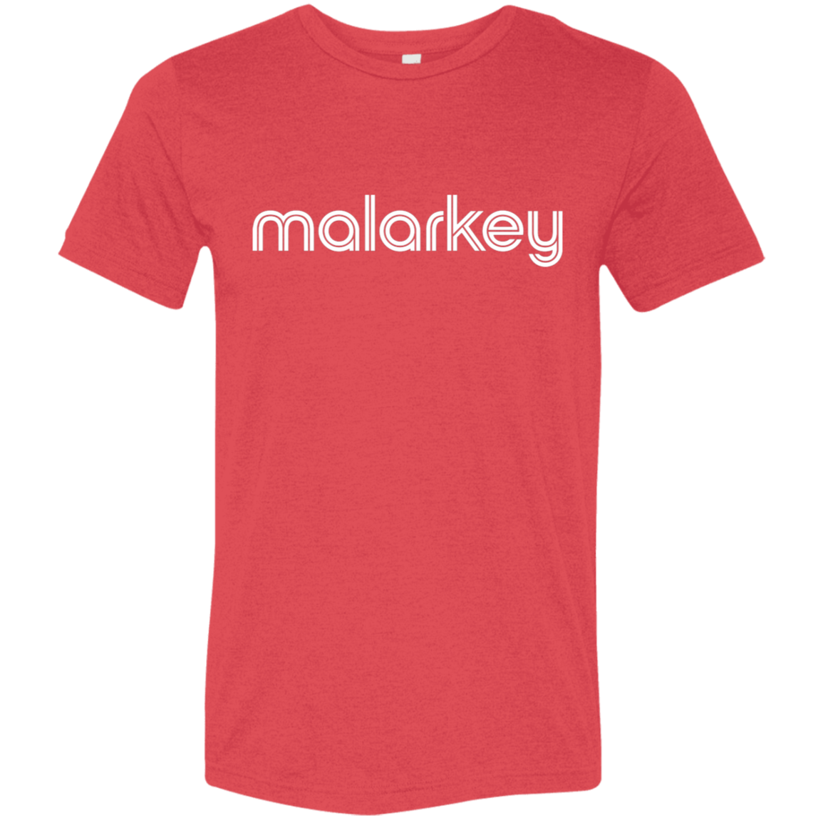 "Malarkey." Tri-blend T-shirt | BetterSaid.co
