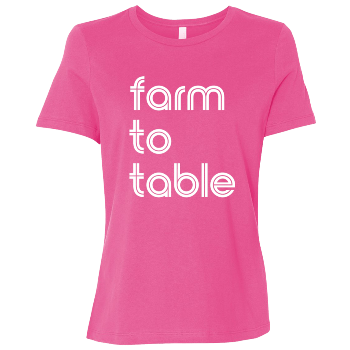 "Farm to table." Womens Relaxed T-shirt | BetterSaid.co