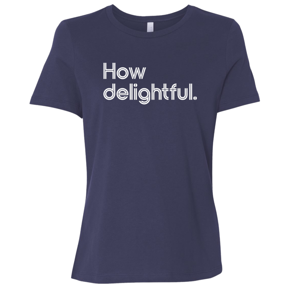 "How delightful." Womens Relaxed T-shirt | BetterSaid.co