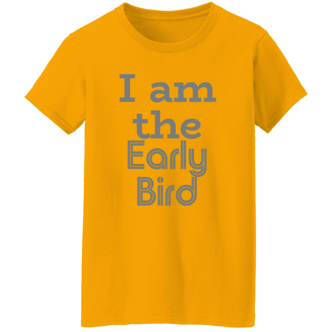 "I am the early bird" Womens T-shirt | BetterSaid.co