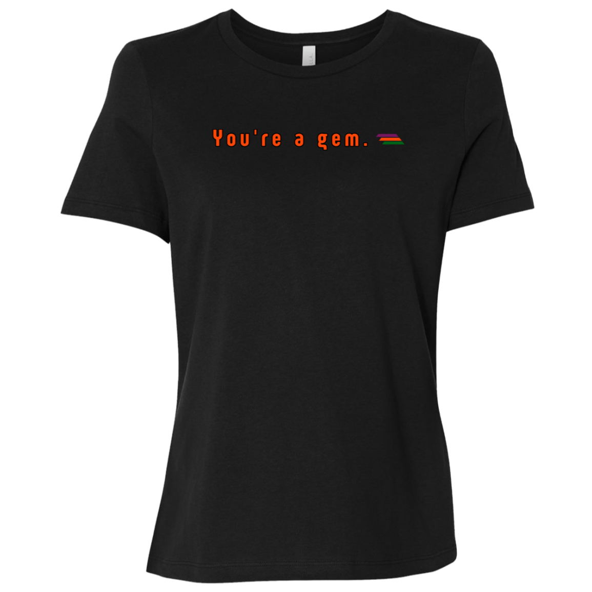 "You're a gem." Womens Relaxed T-shirt | BetterSaid.co