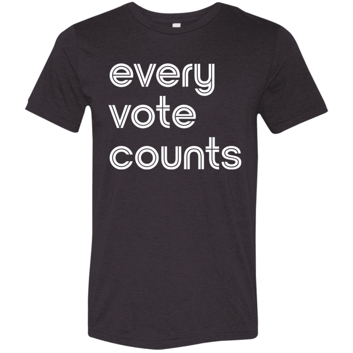 "Every vote counts." Tri-blend T-shirt | BetterSaid.co