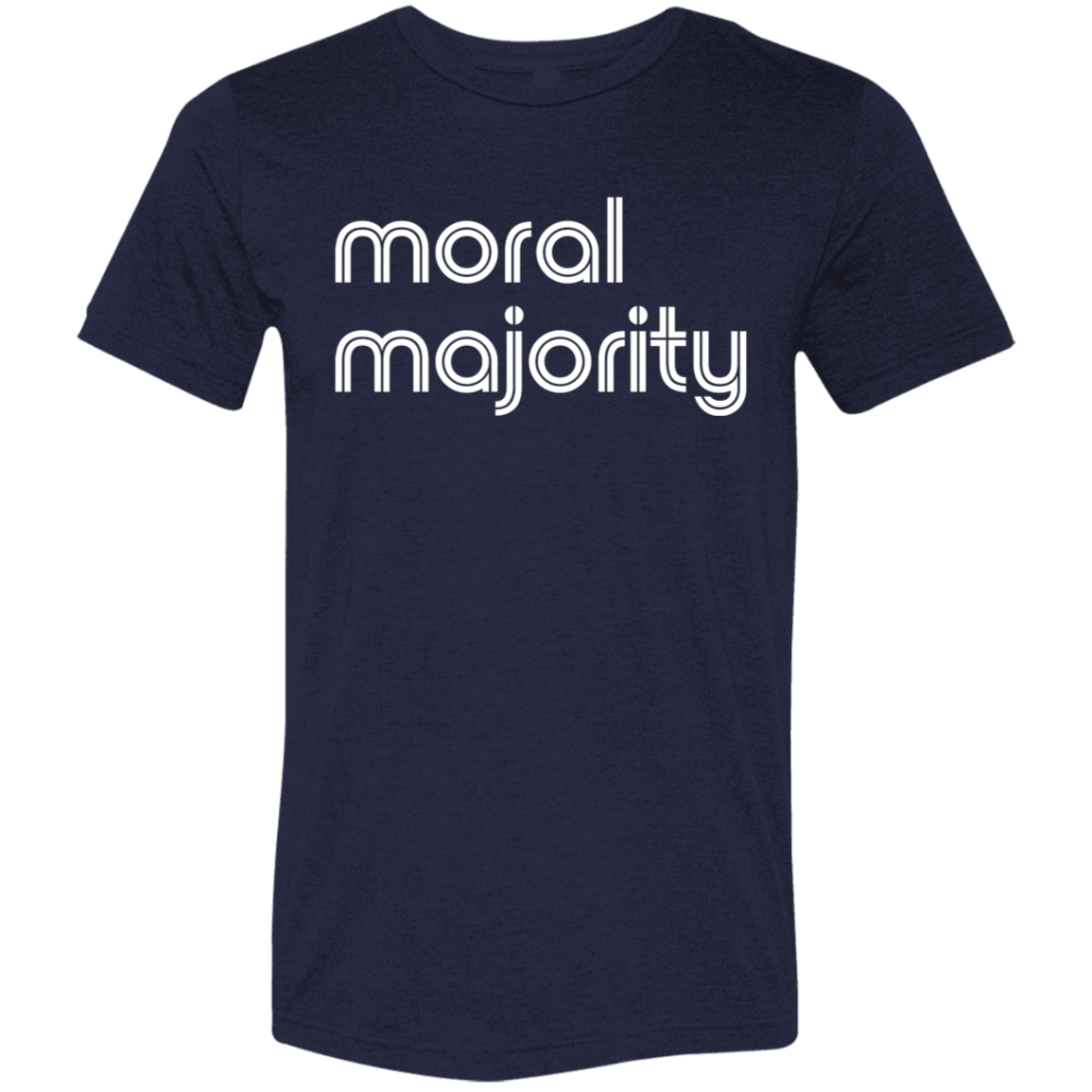 "Moral majority." Tri-blend T-shirt | BetterSaid.co