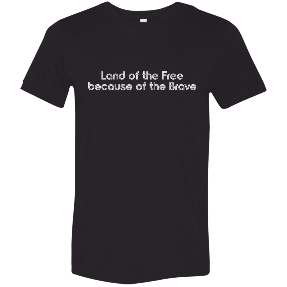 "Land of the Free Because of the Brave" Tri-blend T-shirt (white font) | BetterSaid.co