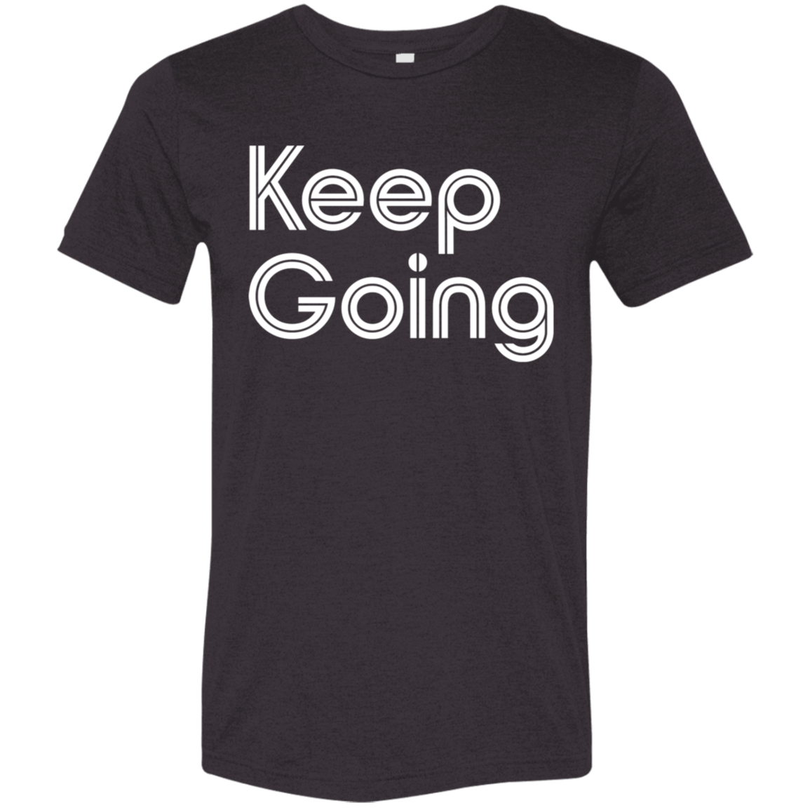 "Keep going" Tri-blend T-shirt | BetterSaid.co