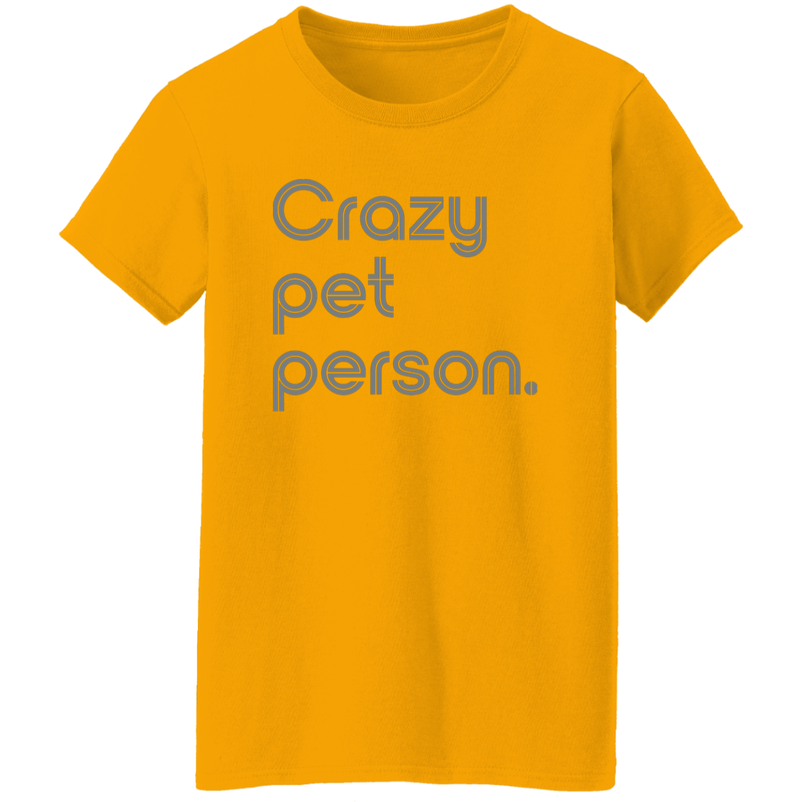"Crazy pet person." Womens T-shirt | BetterSaid.co