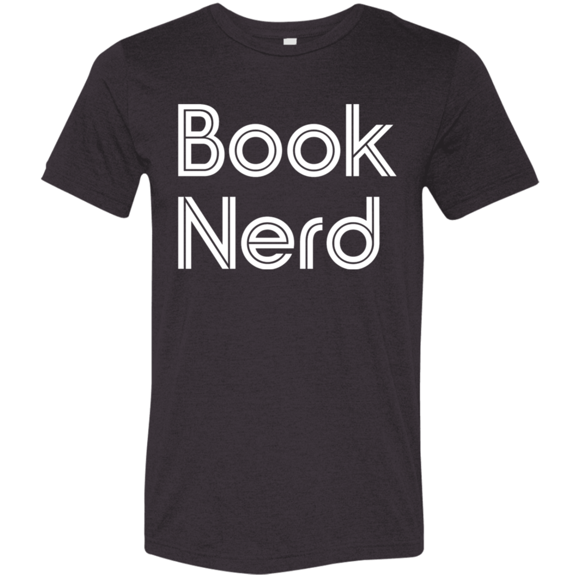 "Book Nerd" Tri-blend T-shirt (white font) | BetterSaid.co
