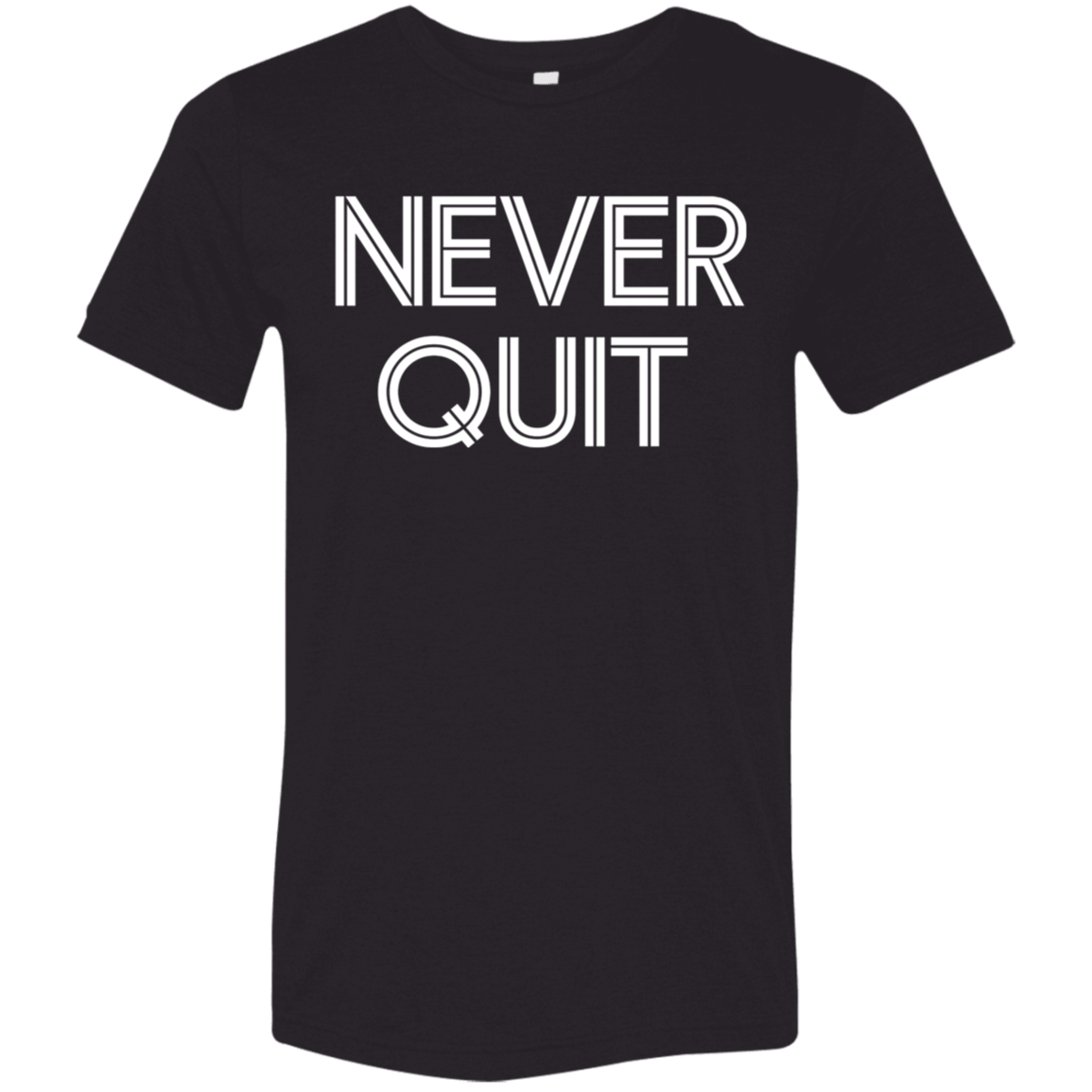 "Never Quit" Tri-blend T-shirt | BetterSaid.co