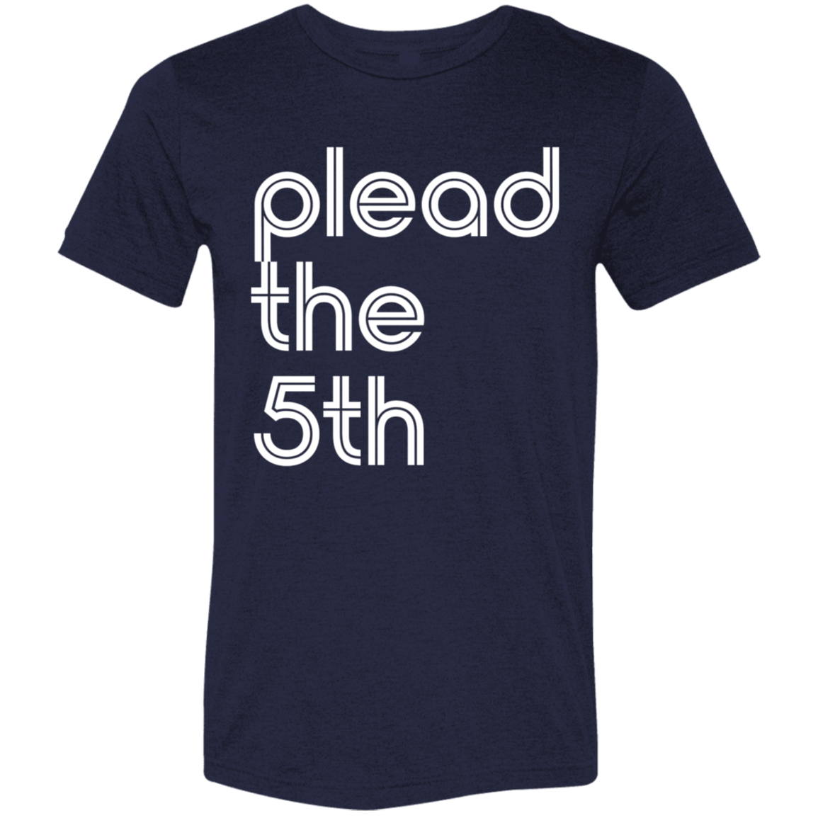 "I plead the" Tri-blend T-shirt | BetterSaid.co