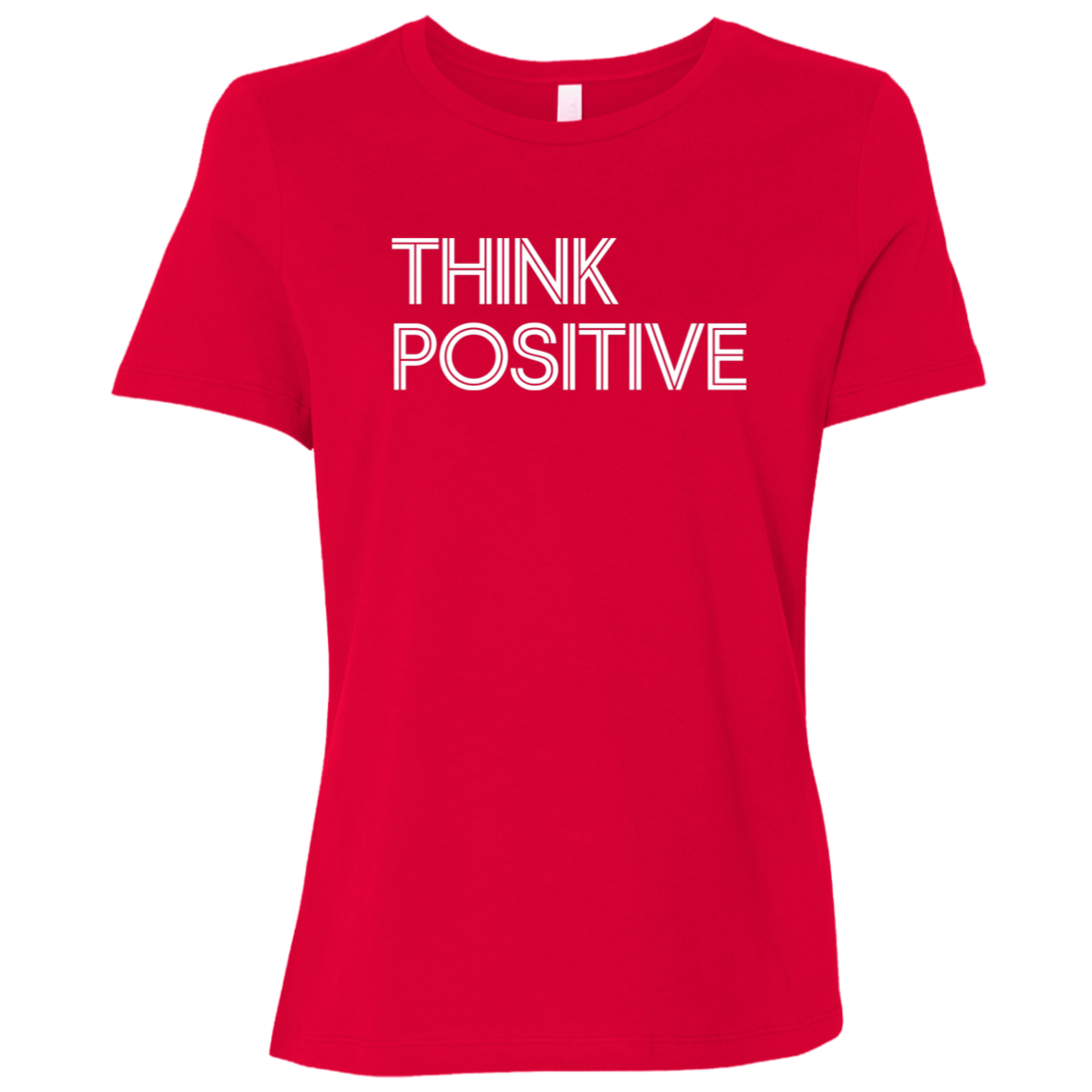 "Think Positive" Womens Relaxed T-shirt | BetterSaid.co