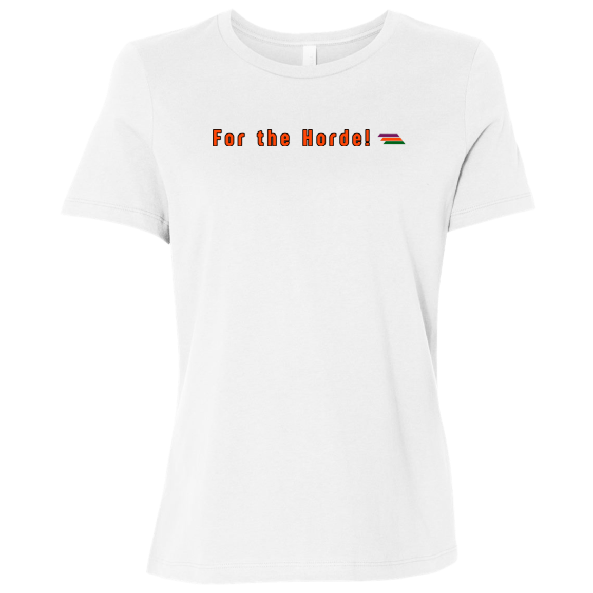 "For the Horde" Womens Relaxed T-shirt | BetterSaid.co