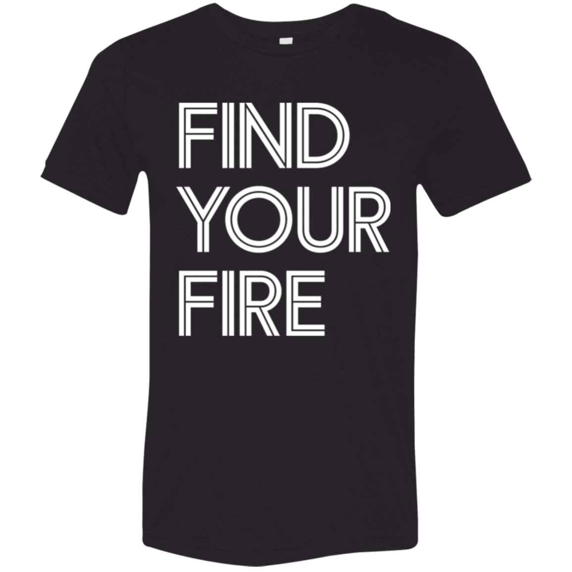 "Find Your Fire" Tri-blend T-shirt | BetterSaid.co
