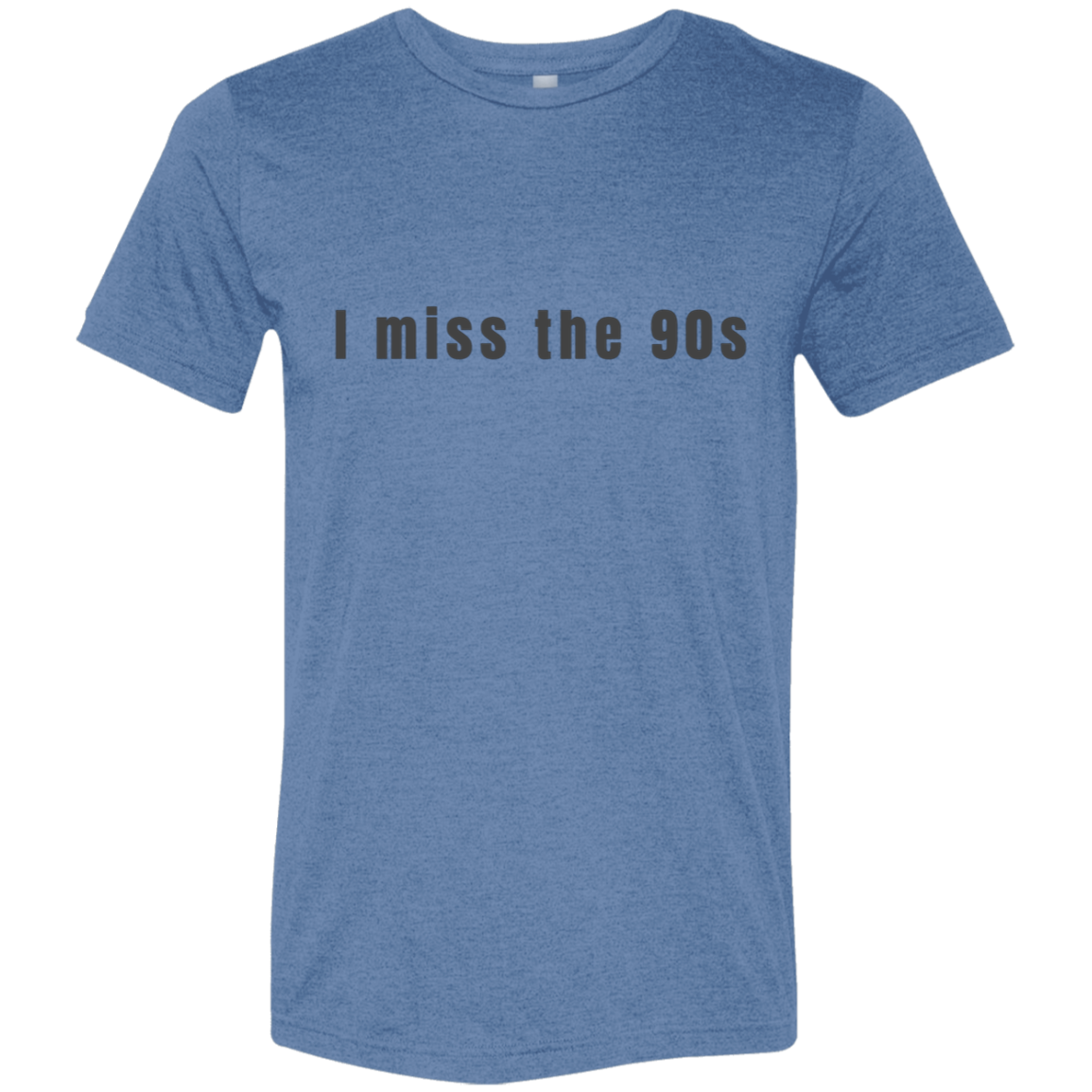 "I miss the 90s" Tri-blend T-shirt | BetterSaid.co
