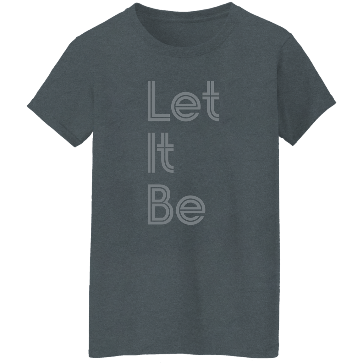 "Let it be" Womens T-shirt | BetterSaid.co