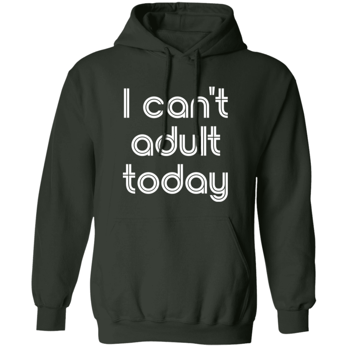 "I can't adult today" Pullover Hoodie | BetterSaid.co