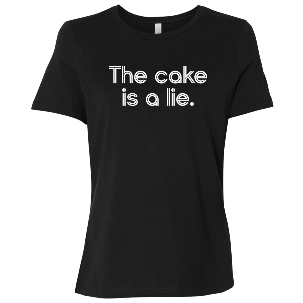 "The cake is a lie" Womens Relaxed T-shirt | BetterSaid.co