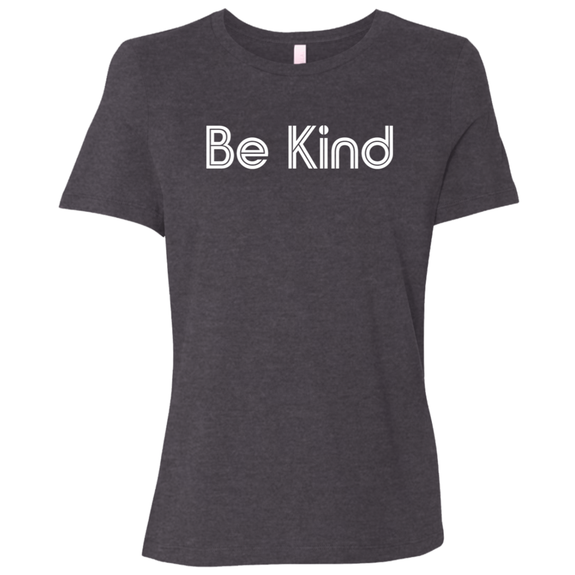 "Be kind." Womens Relaxed T-shirt | BetterSaid.co